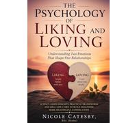 The Pschology of Liking & Loving: Understanding Two Emotions That Shape Our Relationships (Psychology & Human Relationships series)