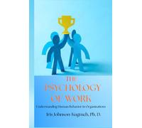 The Pschology of Work: Understanding Human Behavior in Organizations