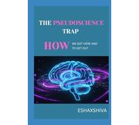 The Pseudoscience Trap: How We Got Here and How to Get Out