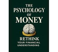 The Psicology OF Money.rethink your financial understanding: Unlock the money mindset, wealth habits, and smart decisions that build real financial freedom