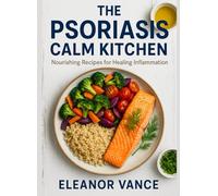 THE PSORIASIS CALM KITCHEN: A 6-Week Anti-Inflammatory Meal Plan with Gluten-Optional, Dairy-Light Paths and Gentle Reintroductions