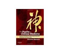 The Psyche in Chinese Medicine: Treatment of Emotional and Mental Disharmonies with Acupuncture and Chinese Herbs