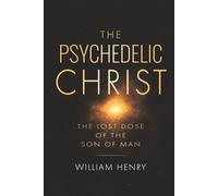 The Psychedelic Christ: The Lost Dose of the Son of Man