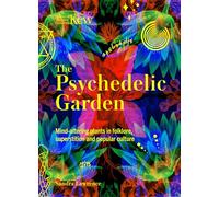 The Psychedelic Garden: A history of mind-altering plants in folklore, superstition and popular culture (Royal Botanic Gardens, Kew)