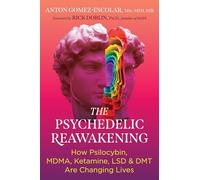 The Psychedelic Reawakening: How Psilocybin, MDMA, Ketamine, LSD, and DMT Are Changing Lives