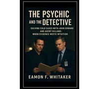 The Psychic and the Detective: Solving Cold Cases with John Edward and Agent Hilland: When Evidence Meets Intuition