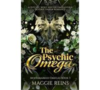 The Psychic Omega: A Psychic Wolf Shifter Omegaverse Reverse Harem Romance (Moonmarked Omegas)