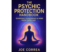 The Psychic Protection Handbook: Guarding Your Energy & Mind From Overload (The Psychic Brain)