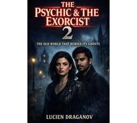 The Psychic & The Exorcist 2: The Old World That Buried Its Ghosts (The Haunted World)