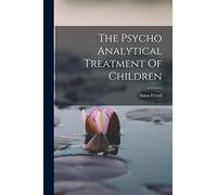 The Psycho Analytical Treatment Of Children