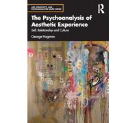 The Psychoanalysis of Aesthetic Experience: Self, Relationship and Culture (Art, Creativity, and Psychoanalysis Book Series)