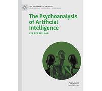 The Psychoanalysis of Artificial Intelligence (The Palgrave Lacan Series)