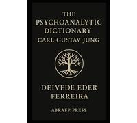 The Psychoanalytic Dictionary: Carl Gustav Jung (The Psychoanalytic Lexicon Series)