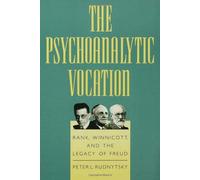 The Psychoanalytic Vocation: Rank, Winnicott and the Legacy of Freud