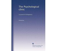 The Psychological clinic: [a journal of orthogenics]: Volume 7
