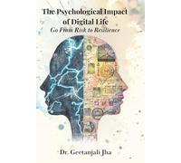 The Psychological Impact of Digital Life: From Risk to Resilience