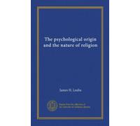 The psychological origin and the nature of religion