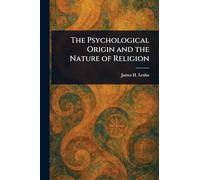 The Psychological Origin and the Nature of Religion
