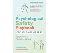 The Psychological Safety Playbook for Changemakers: Transform Your Workplace Culture