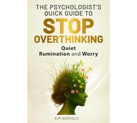 The Psychologist’s Quick Guide to Stop Overthinking: Quiet Rumination and Worry: Evidence-based strategies from clinical practice