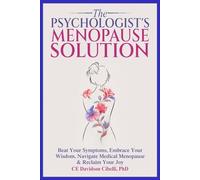 The Psychologist's Menopause Solution: Beat Your Symptoms, Embrace Your Wisdom, Navigate Medical Menopause & Reclaim Your Joy