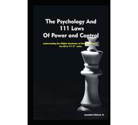 The Psychology And 111 Laws Of Power and Control -4th series: understanding the Hidden Mechanics of Human Influence: law 82 to 111