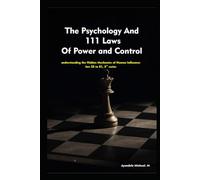 The Psychology And 111 Laws Of Power and Control- series 3: understanding the Hidden Mechanics of Human Influence: law 55 to 81