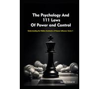 The Psychology And 111 Laws Of Power and Control: Understanding the Hidden Mechanics of Human Influence