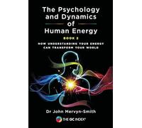 The Psychology and Dynamics of Human Energy Book 2: How Understanding Your Energy can Transform Your World (The GC Index)