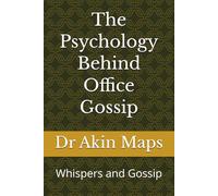 The Psychology Behind Office Gossip: Whispers and Gossip