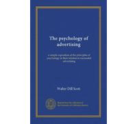 The psychology of advertising: a simple exposition of the principles of psychology in their relation to successful advertising