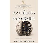 The Psychology of Bad Credit: Understanding the Behavior, Breaking the Cycles, and Building Financial Freedom