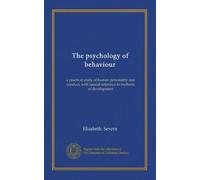 The psychology of behaviour: a practical study of human personality and conduct, with special reference to methods of development