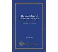 The psychology of childhood and youth: outlines of thirty lectures