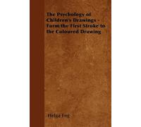 The Psychology of Children’s Drawings - Form the First Stroke to the Coloured Drawing