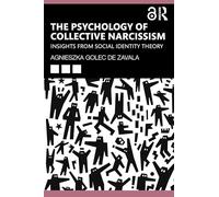 The Psychology of Collective Narcissism: Insights from Social Identity Theory
