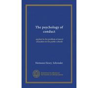 The psychology of conduct: applied to the problem of moral education in the public schools