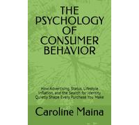 THE PSYCHOLOGY OF CONSUMER BEHAVIOR: How Advertising, Status, Lifestyle Inflation, and the Search for Identity Quietly Shape Every Purchase You Make: 2 (Microeconomics Foundations)