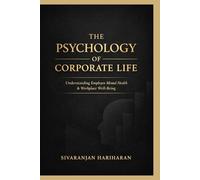 THE PSYCHOLOGY OF CORPORATE LIFE: Understanding Employee Mental Health & Workplace Well-Being