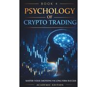 The Psychology of Crypto Trading: Discipline, Emotional Control, and Decision-Making in Volatile Markets: 4 (Crypto Market Mastery)