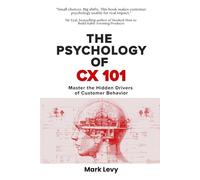 The Psychology of CX 101: Master The Hidden Drivers Of Customer Behavior