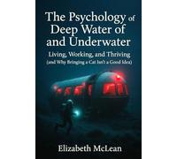 The Psychology of Deep Water and Underwater: Living, Working, and Thriving (and Why Bringing a Cat Isn’t a Good Idea) (On Isolation)