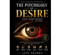 The Psychology of Desire: What Makes People Want More of You: Human Behavior, Attraction Psychology, Emotional Intelligence, Social Dynamics, ... Skills (Modern Seduction Mastery Series)