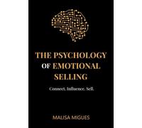 THE PSYCHOLOGY OF EMOTIONAL SELLING: Connect. Influence. Sell.