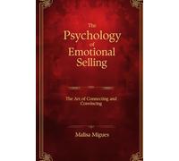 The Psychology of Emotional Selling: The Art of Connecting and Convincing