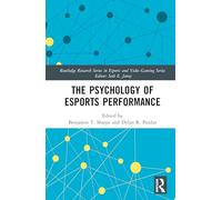 The Psychology of Esports Performance (Routledge Research Series in Esports and Video Gaming)