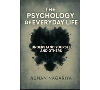 The Psychology of Everyday Life: Understand Yourself and Others