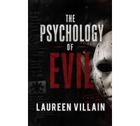 THE PSYCHOLOGY OF EVIL: Understanding the Minds Behind Cruelty, Manipulation, and Moral Collapse
