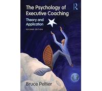 The Psychology of Executive Coaching: Theory and Application