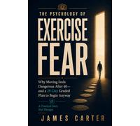 The Psychology of Exercise Fear: Why Moving Feels Dangerous After 40-and a 28-Day Graded Plan to Begin Anyway